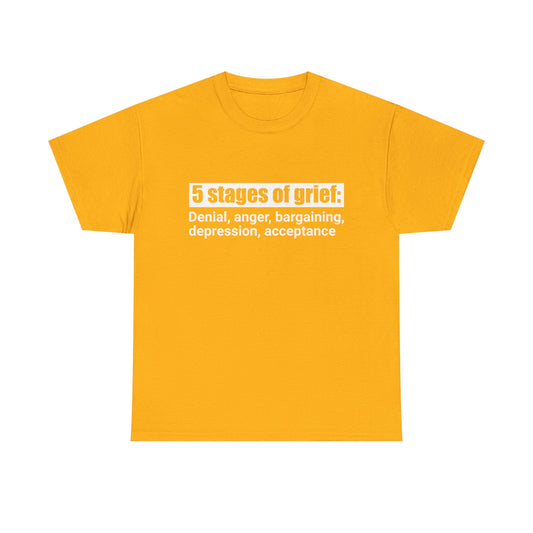 5 Stages Of Grief Heavy Cotton Tee