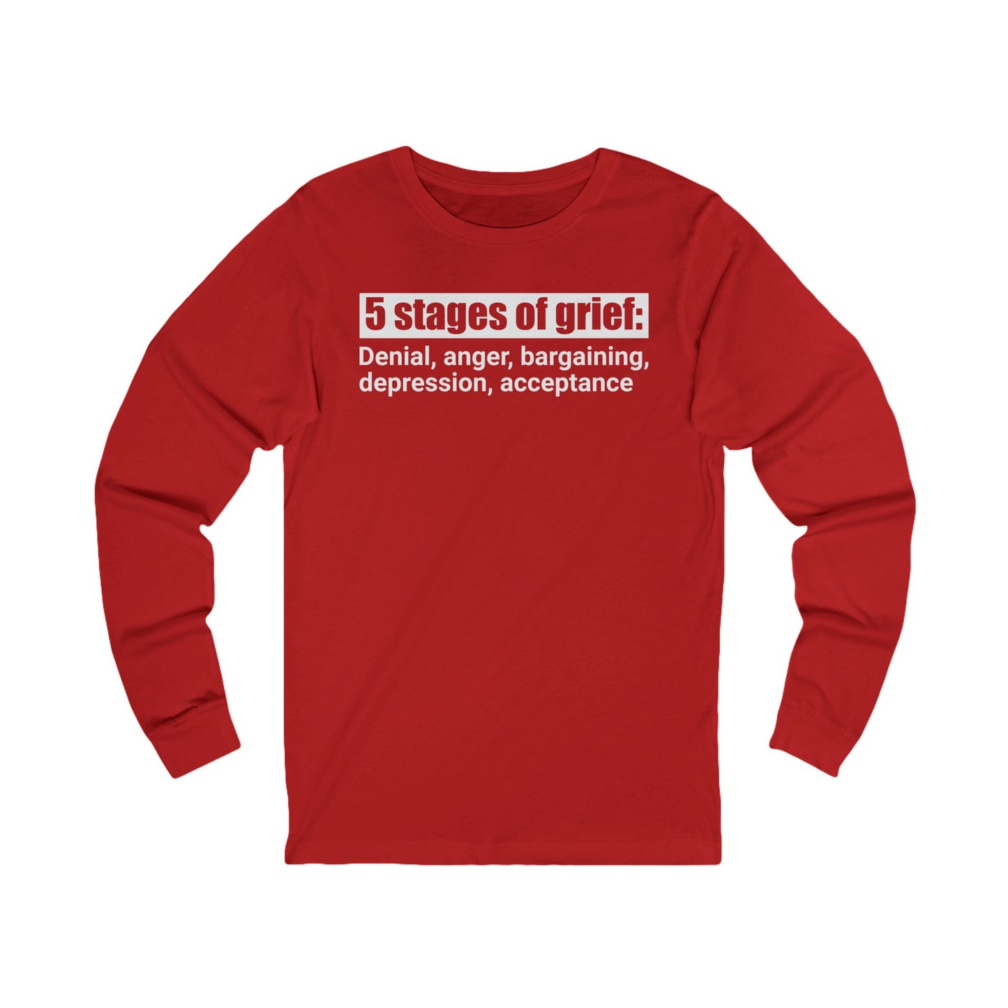 5 Stages of Grief Unisex Long Sleeve Shirt