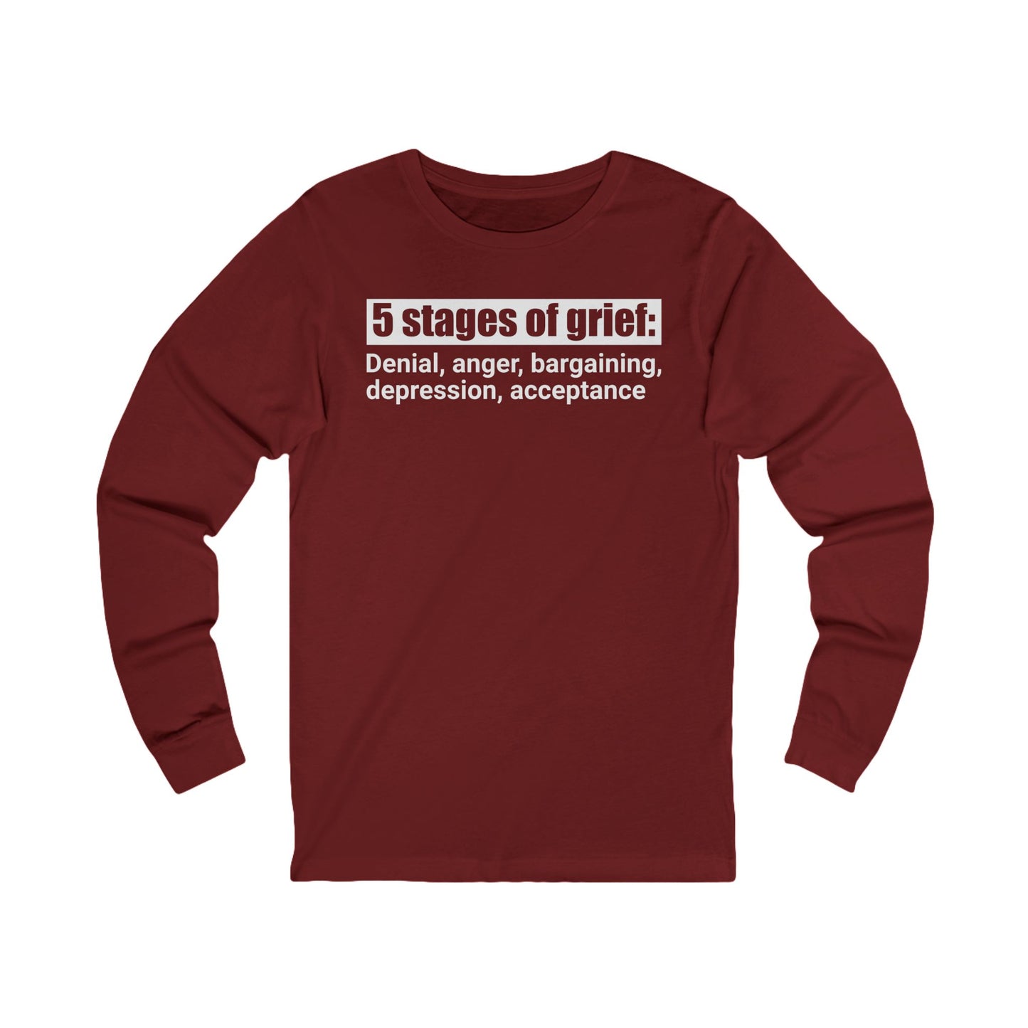 5 Stages of Grief Unisex Long Sleeve Shirt