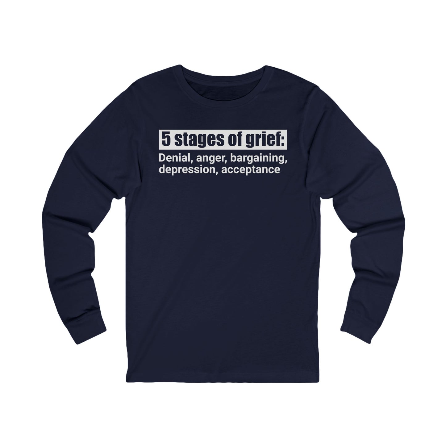 5 Stages of Grief Unisex Long Sleeve Shirt