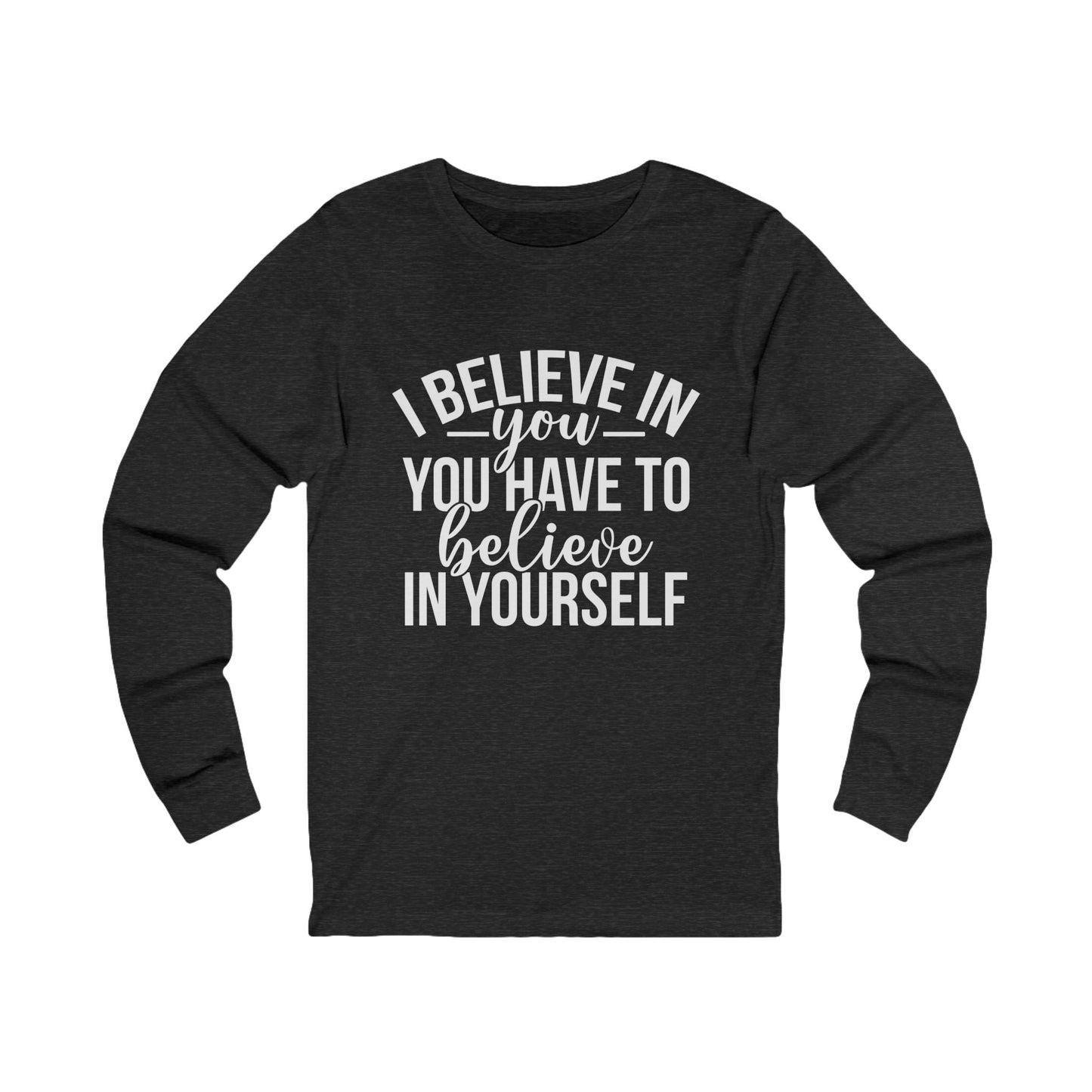 Unisex Believe In Yourself Long Sleeve Tee