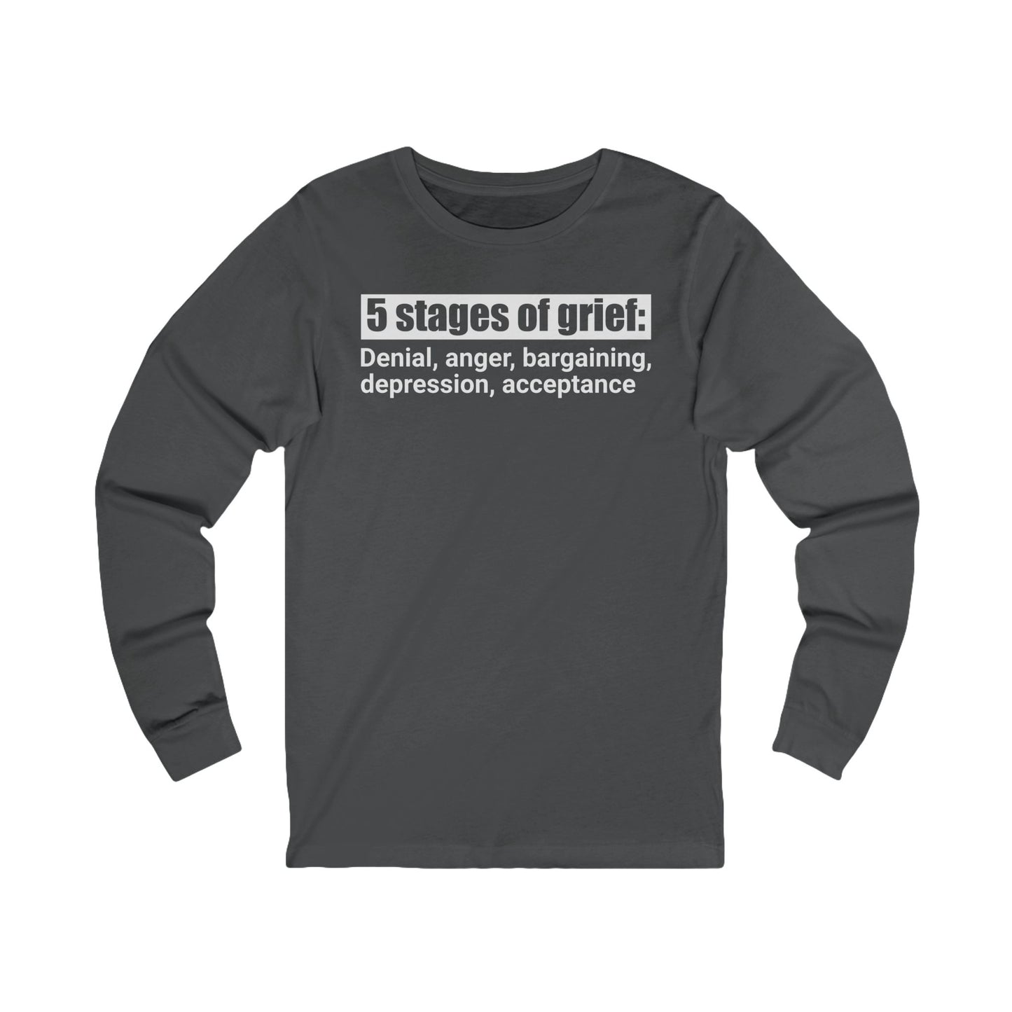 5 Stages of Grief Unisex Long Sleeve Shirt