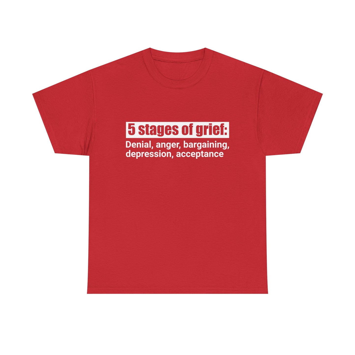 5 Stages Of Grief Heavy Cotton Tee