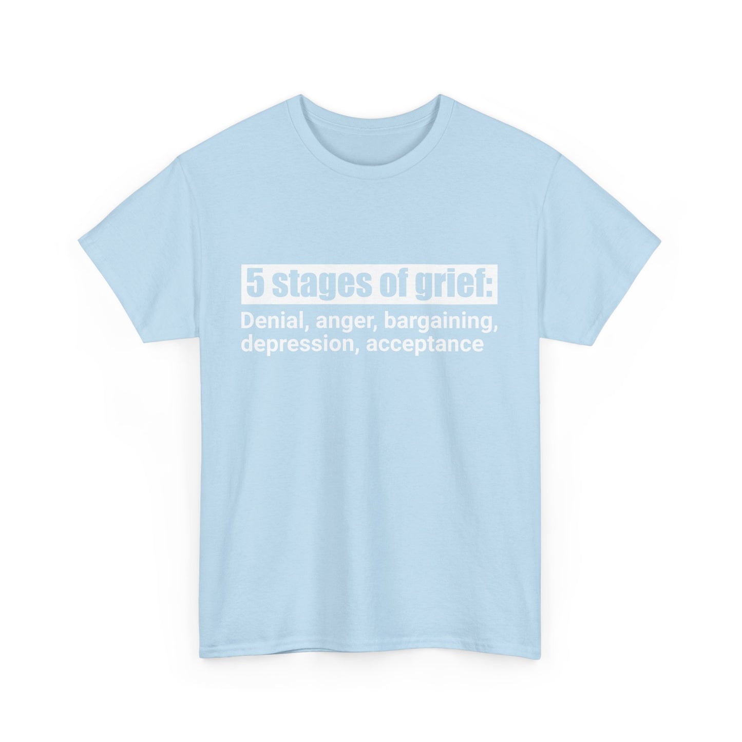 5 Stages Of Grief Heavy Cotton Tee
