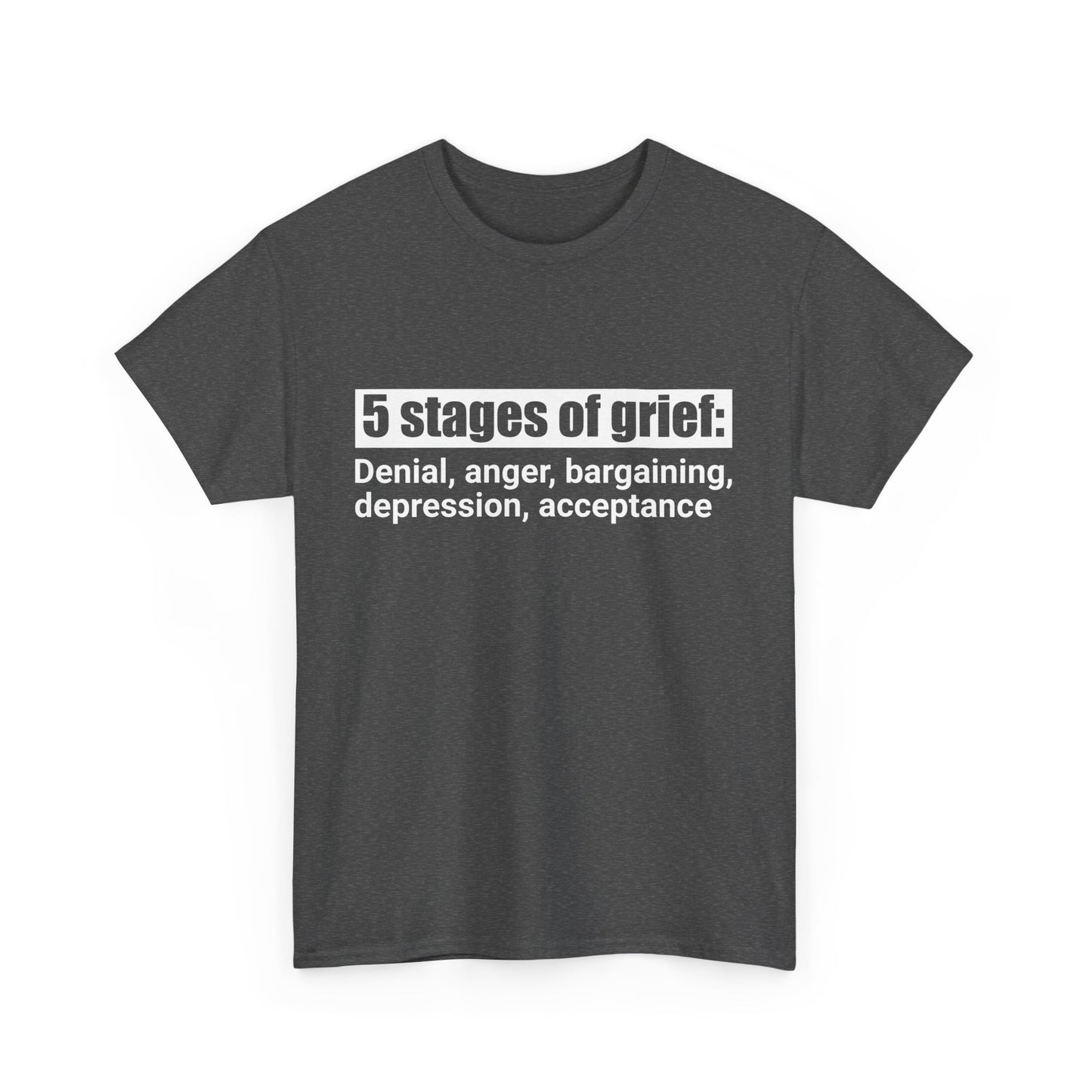5 Stages Of Grief Heavy Cotton Tee