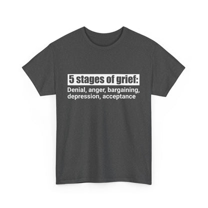 5 Stages Of Grief Heavy Cotton Tee