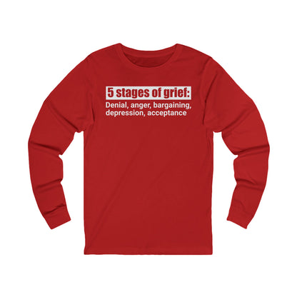 5 Stages of Grief Unisex Long Sleeve Shirt