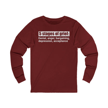 5 Stages of Grief Unisex Long Sleeve Shirt