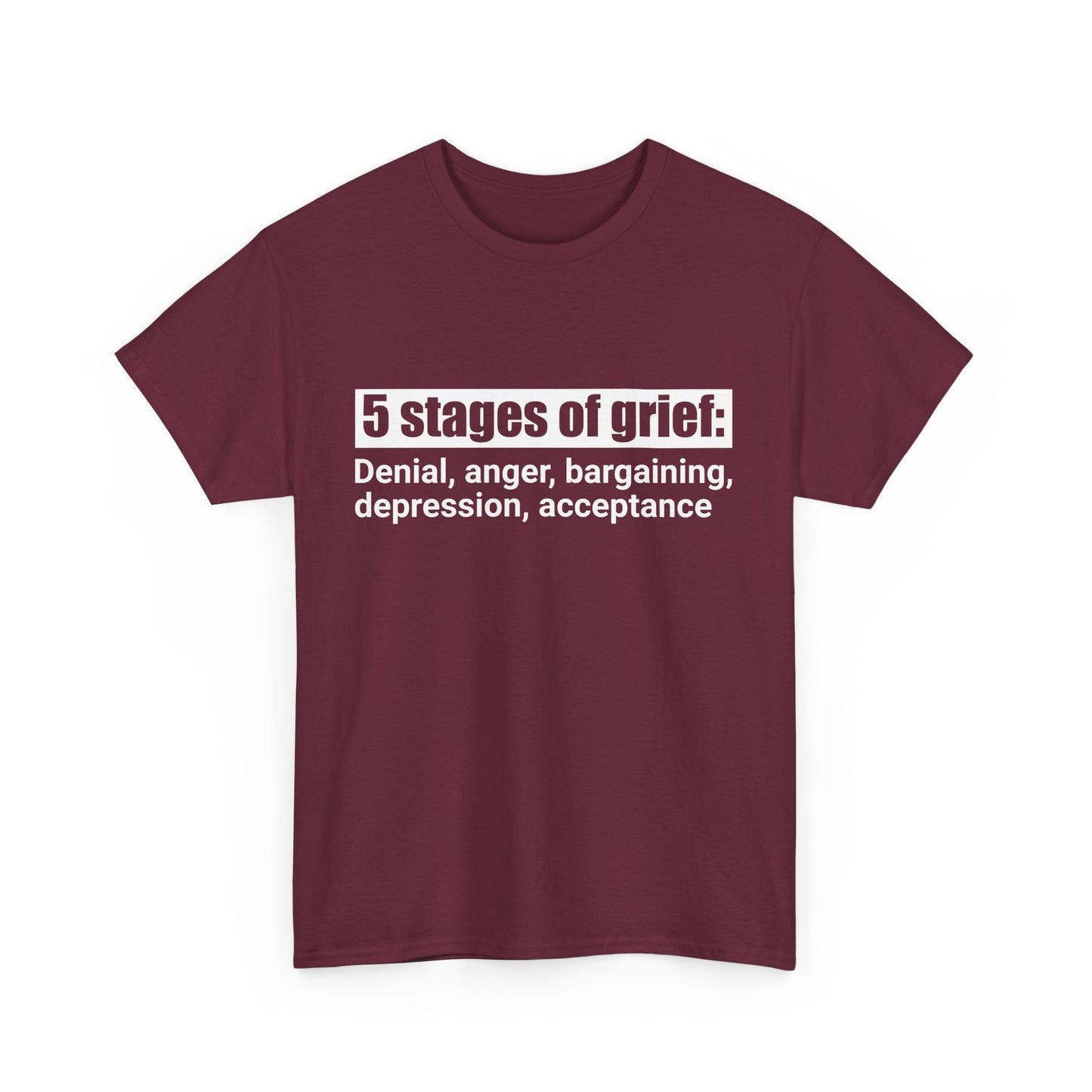 5 Stages Of Grief Heavy Cotton Tee