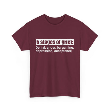 5 Stages Of Grief Heavy Cotton Tee