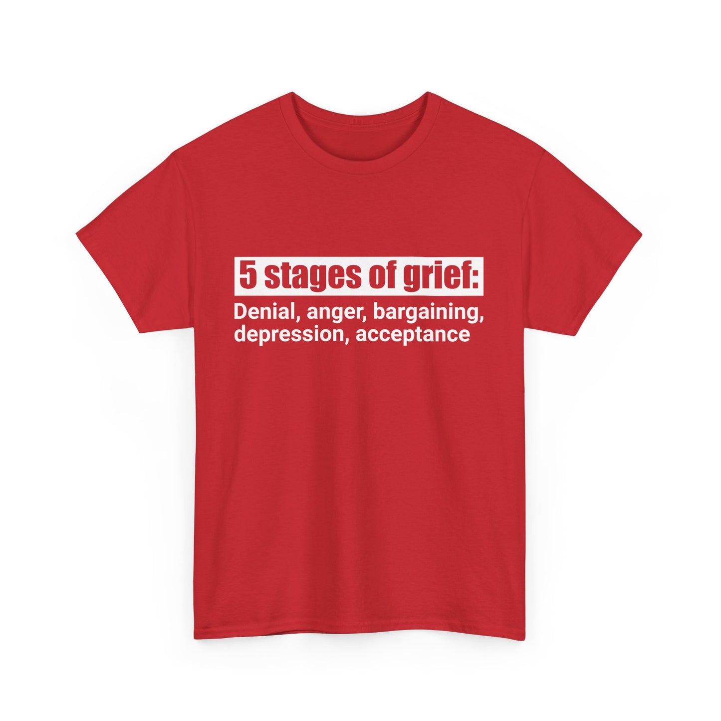 5 Stages Of Grief Heavy Cotton Tee