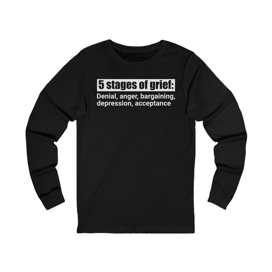 5 Stages of Grief Unisex Long Sleeve Shirt