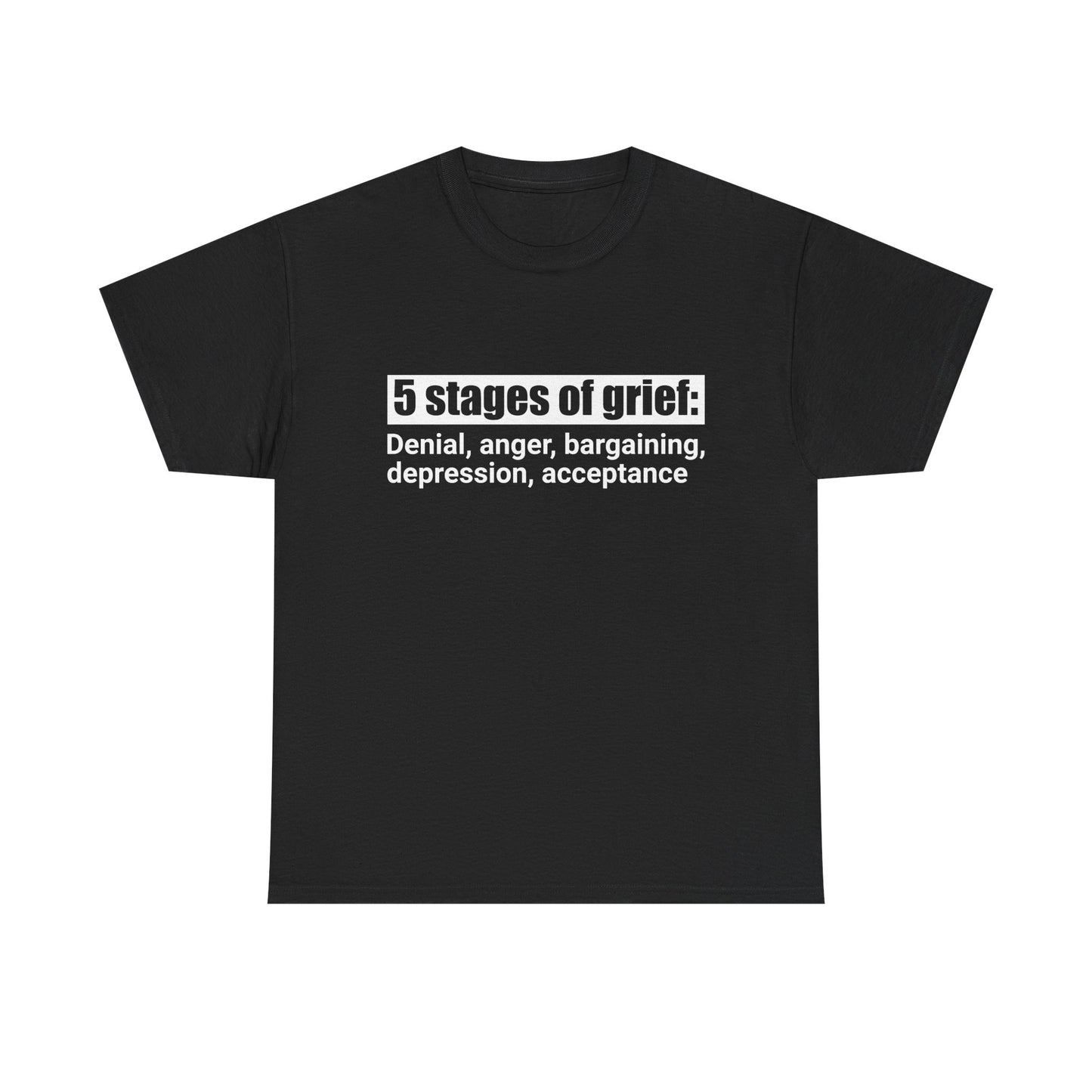5 Stages Of Grief Heavy Cotton Tee