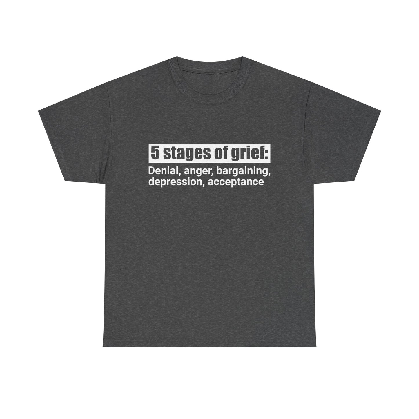 5 Stages Of Grief Heavy Cotton Tee