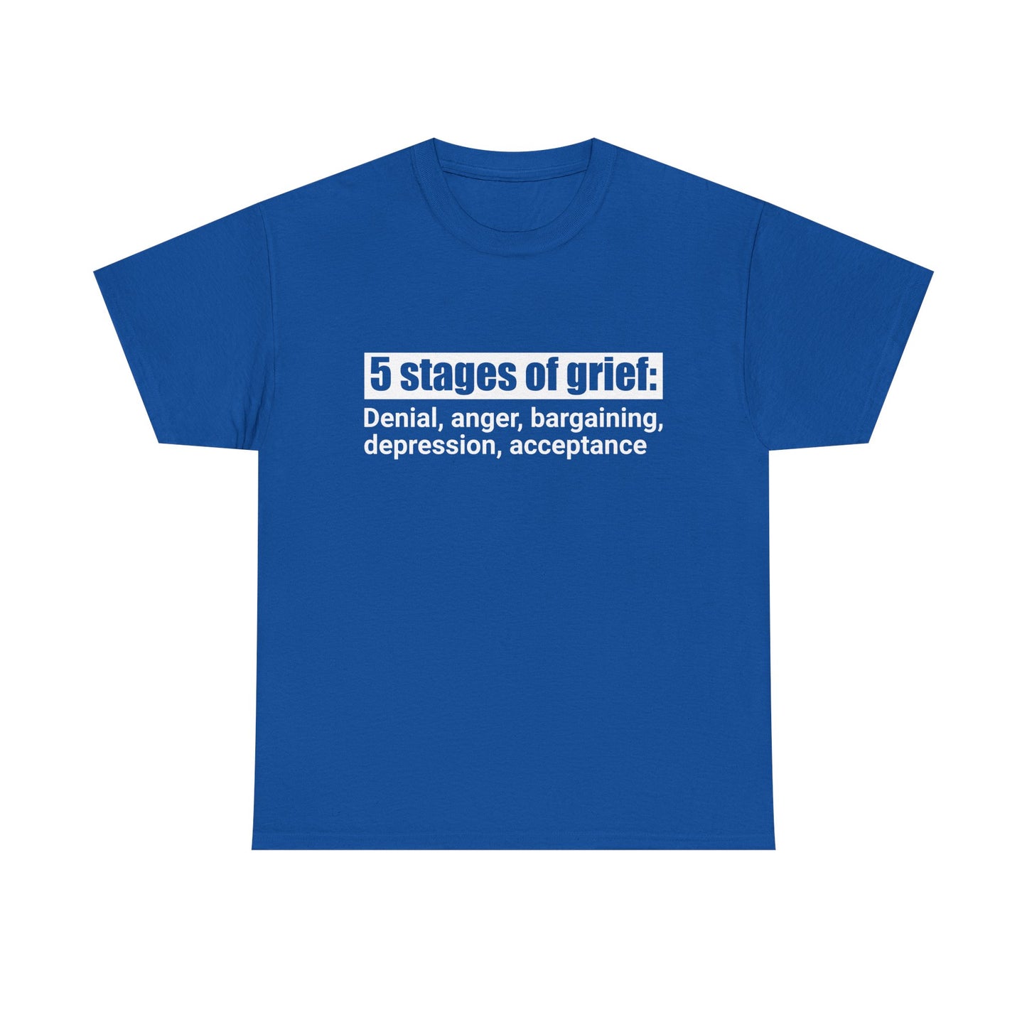 5 Stages Of Grief Heavy Cotton Tee