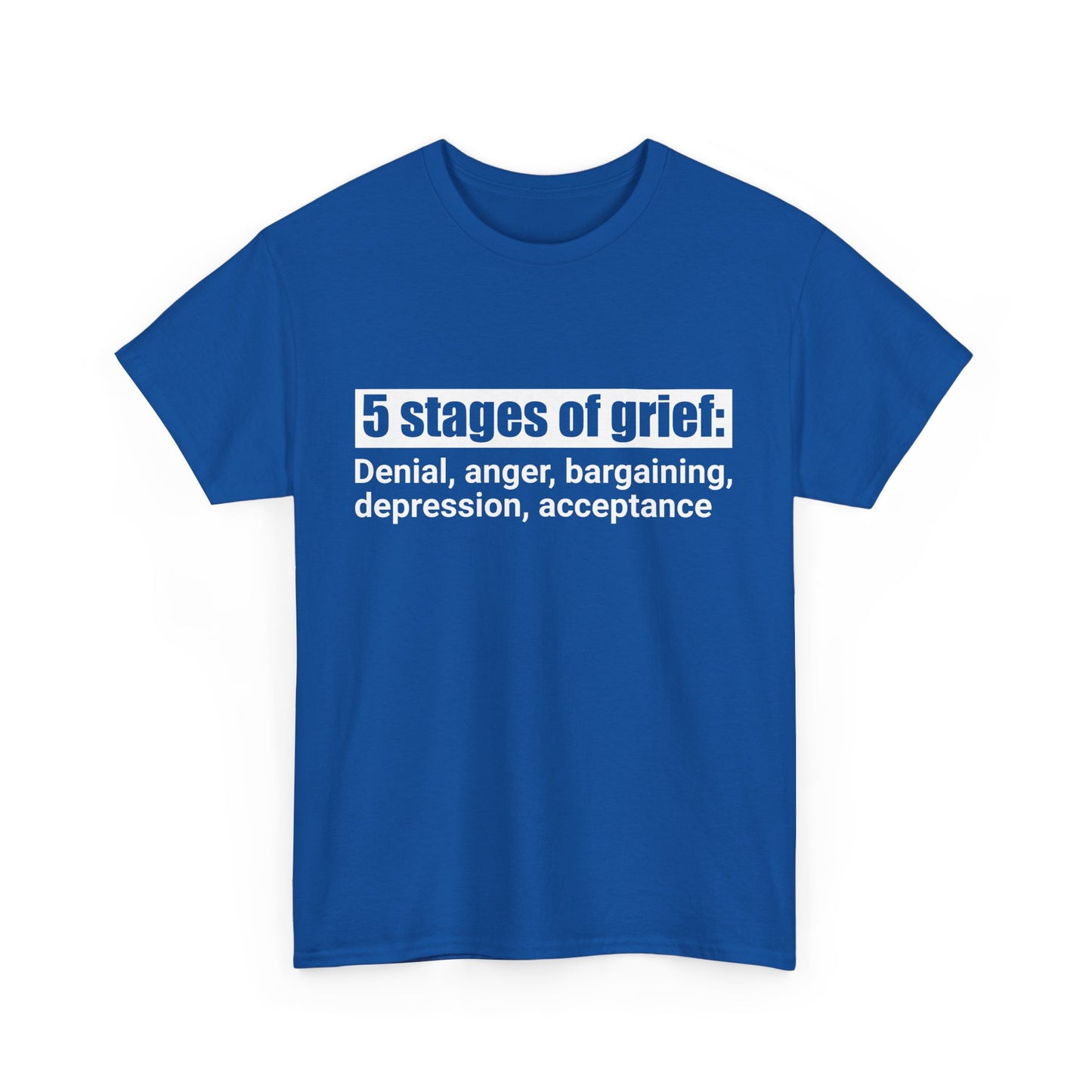 5 Stages Of Grief Heavy Cotton Tee