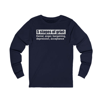 5 Stages of Grief Unisex Long Sleeve Shirt