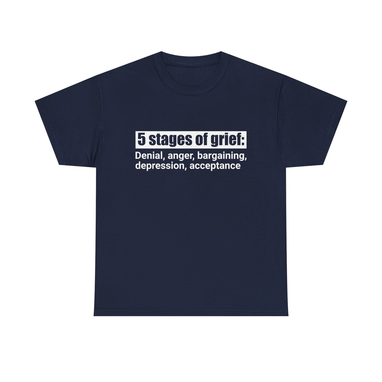 5 Stages Of Grief Heavy Cotton Tee