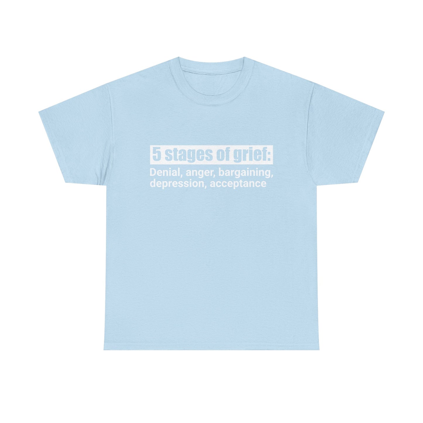 5 Stages Of Grief Heavy Cotton Tee
