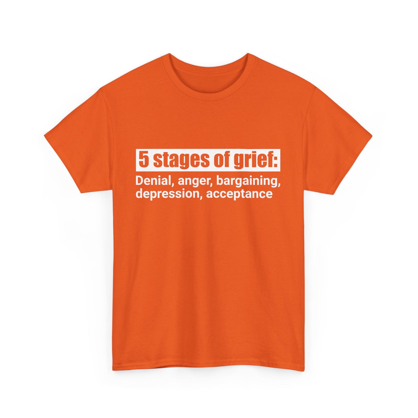 5 Stages Of Grief Heavy Cotton Tee