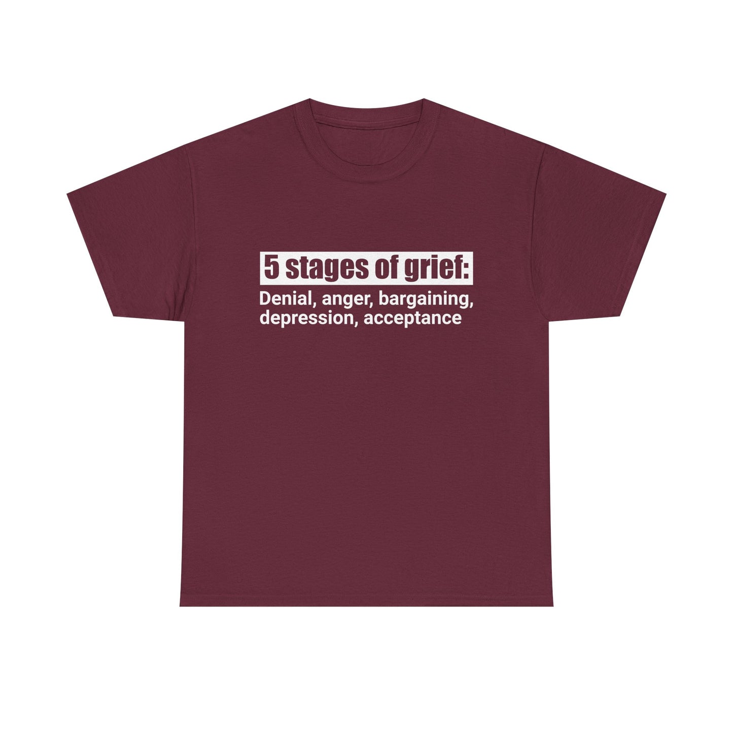5 Stages Of Grief Heavy Cotton Tee