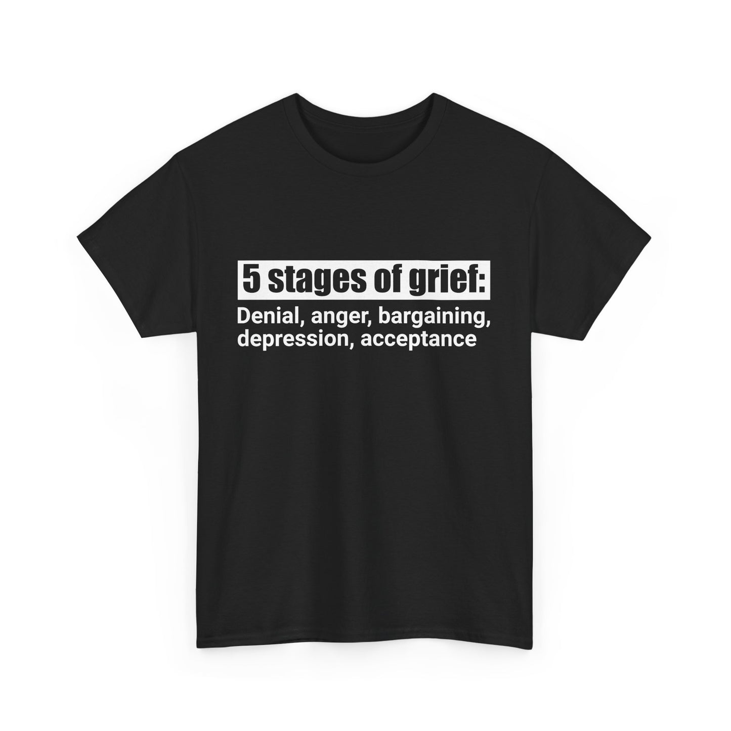 5 Stages Of Grief Heavy Cotton Tee