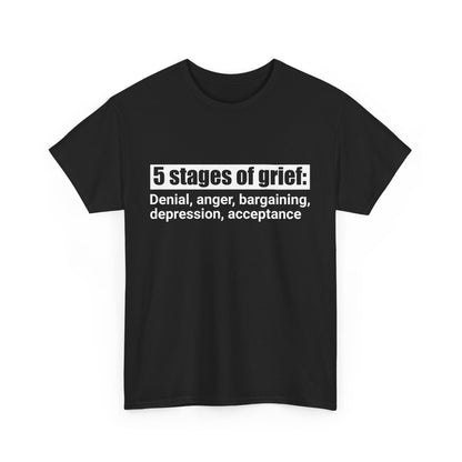 5 Stages Of Grief Heavy Cotton Tee